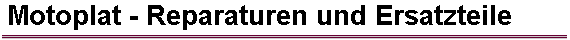 Motoplat - Reparaturen und Ersatzteile
